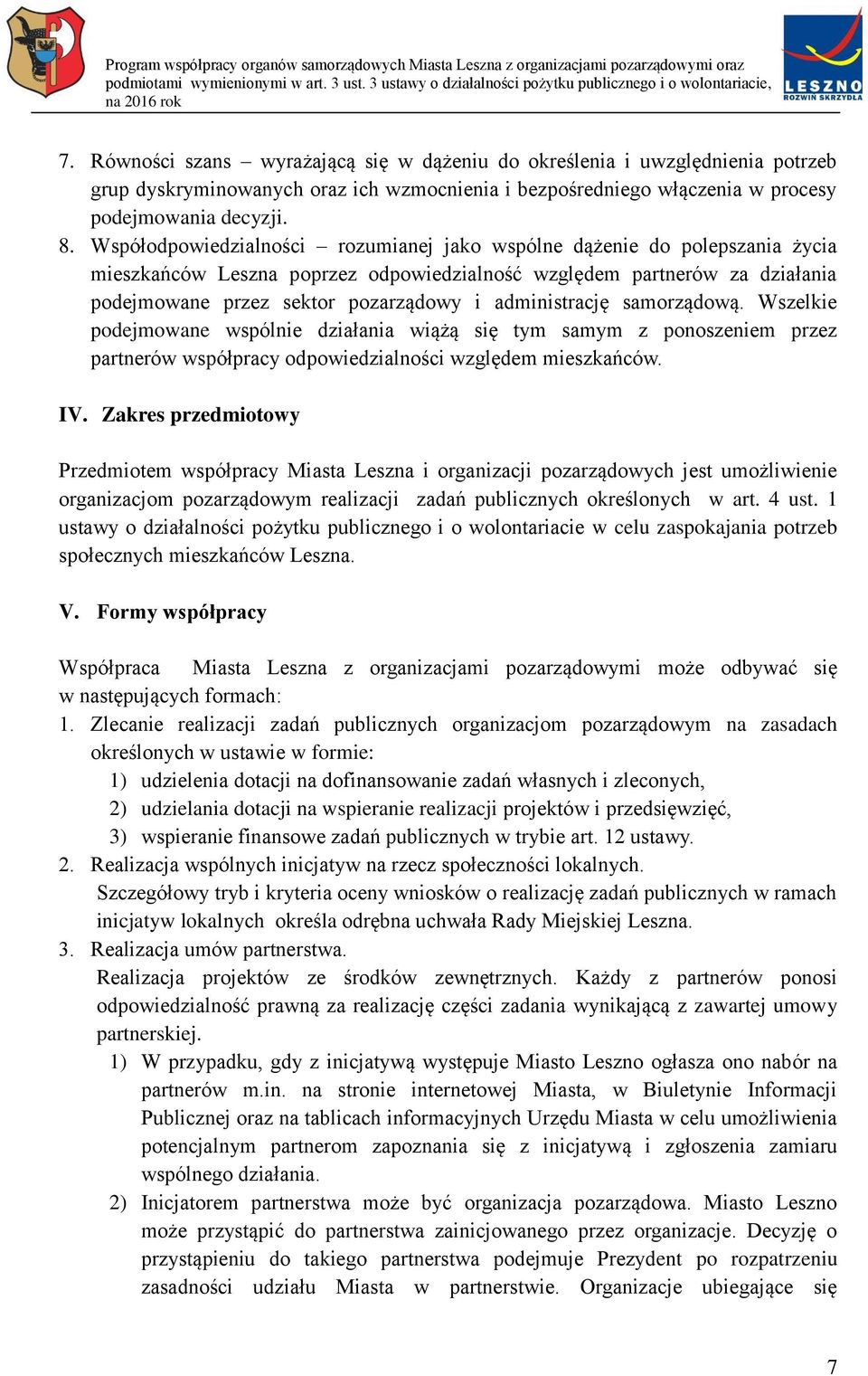 administrację samorządową. Wszelkie podejmowane wspólnie działania wiążą się tym samym z ponoszeniem przez partnerów współpracy odpowiedzialności względem mieszkańców. IV.