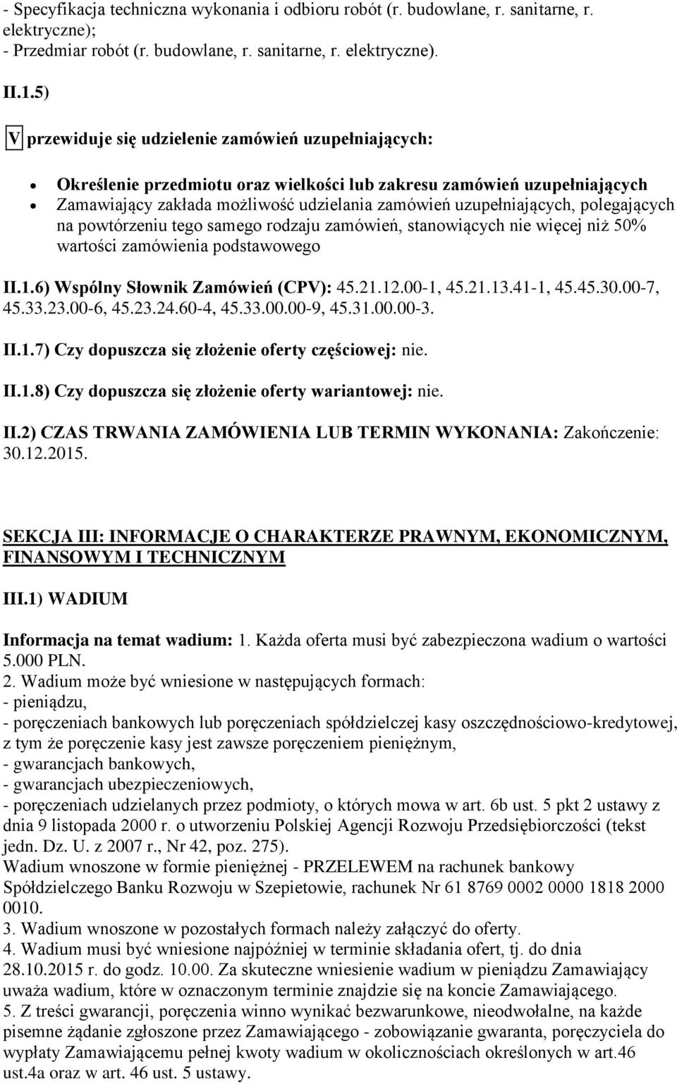 polegających na powtórzeniu tego samego rodzaju zamówień, stanowiących nie więcej niż 50% wartości zamówienia podstawowego II.1.6) Wspólny Słownik Zamówień (CPV): 45.21.12.00-1, 45.21.13.41-1, 45.45.30.