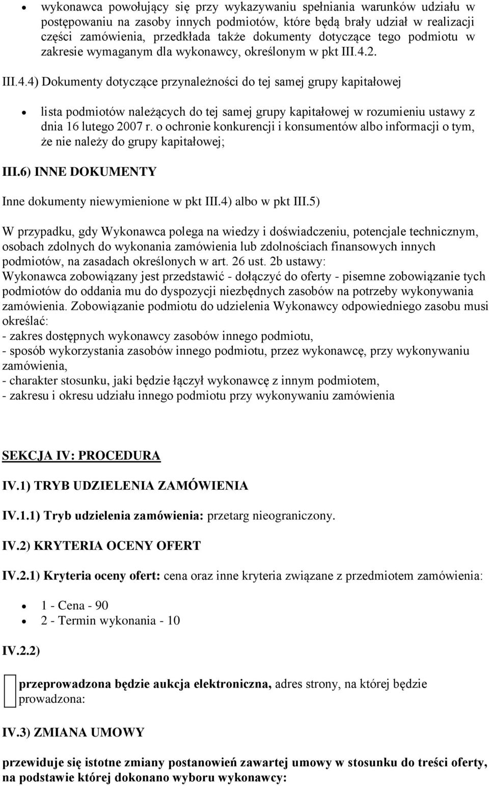 2. III.4.4) Dokumenty dotyczące przynależności do tej samej grupy kapitałowej lista podmiotów należących do tej samej grupy kapitałowej w rozumieniu ustawy z dnia 16 lutego 2007 r.