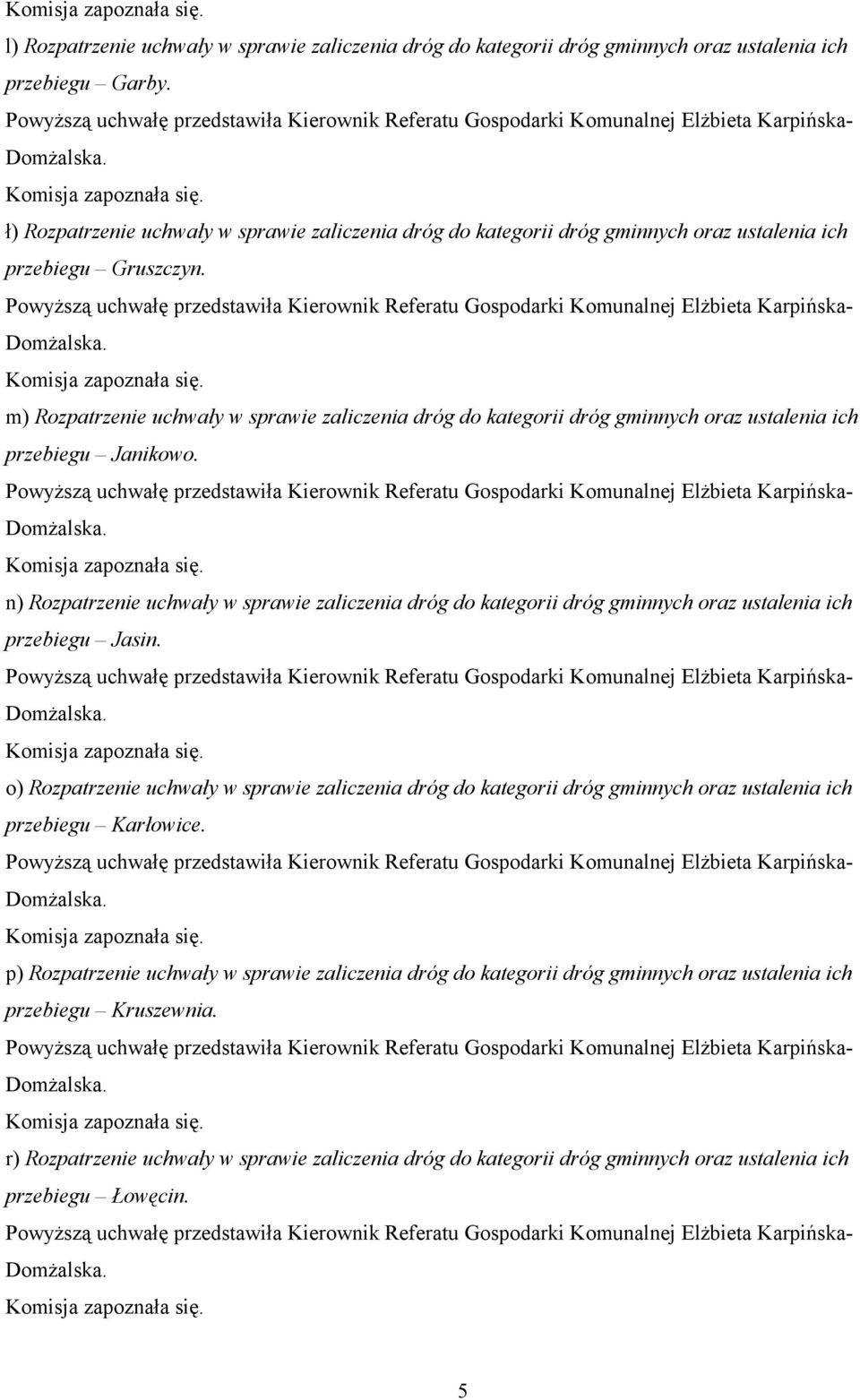 m) Rozpatrzenie uchwały w sprawie zaliczenia dróg do kategorii dróg gminnych oraz ustalenia ich przebiegu Janikowo.