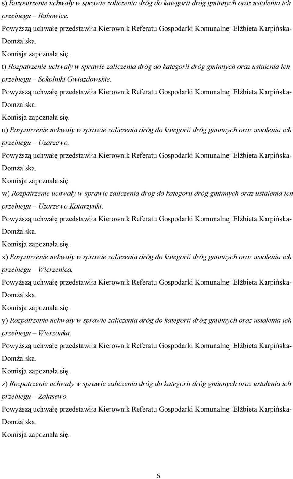 u) Rozpatrzenie uchwały w sprawie zaliczenia dróg do kategorii dróg gminnych oraz ustalenia ich przebiegu Uzarzewo.