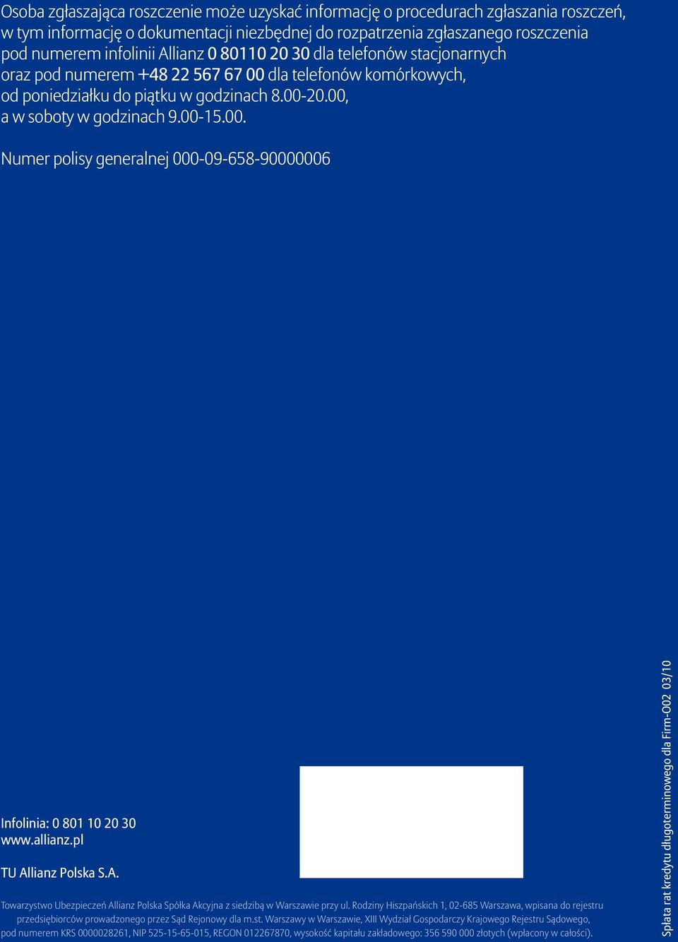 Numer polisy generalnej 000-09-658-90000006 Infolinia: 0 801 10 20 30 www.allianz.pl TU Allianz Polska S.A. Towarzystwo Ubezpieczeń Allianz Polska Spółka Akcyjna z siedzibą w Warszawie przy ul.