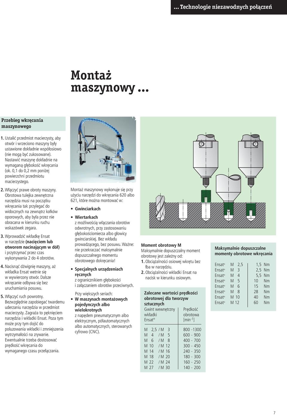 0, do 0, mm poniżej powierzchni przedmiotu macierzystego.. Włączyć prawe obroty maszyny.