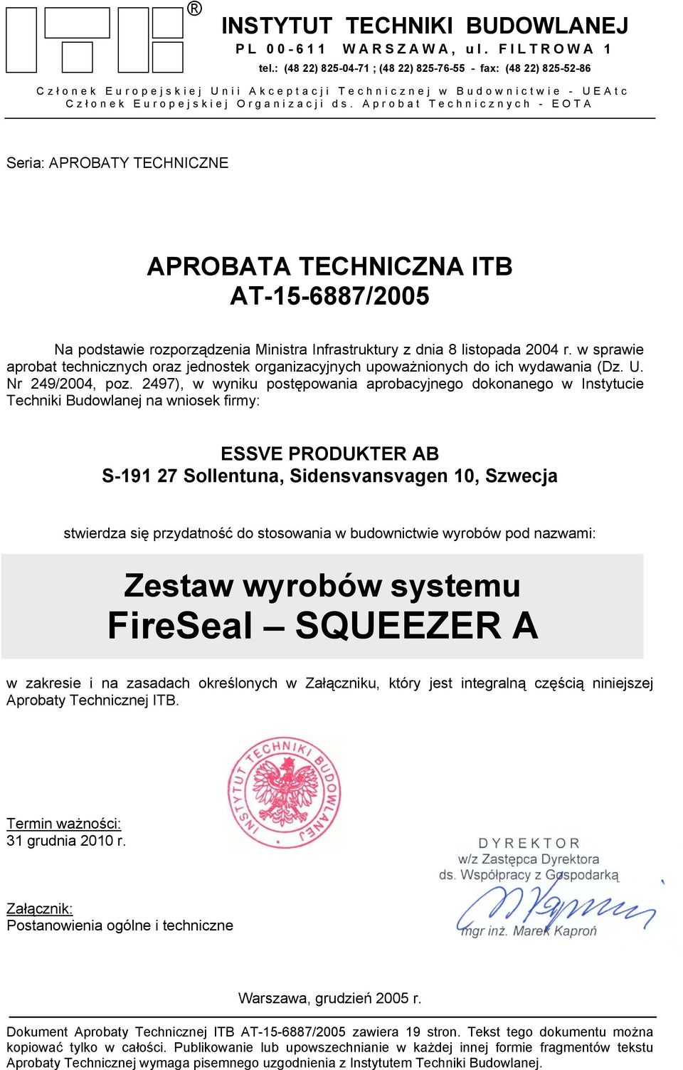 Aprobat Technicznych - EOTA Seria: APROBATY TECHNICZNE APROBATA TECHNICZNA ITB AT-15-6887/2005 Na podstawie rozporządzenia Ministra Infrastruktury z dnia 8 listopada 2004 r.