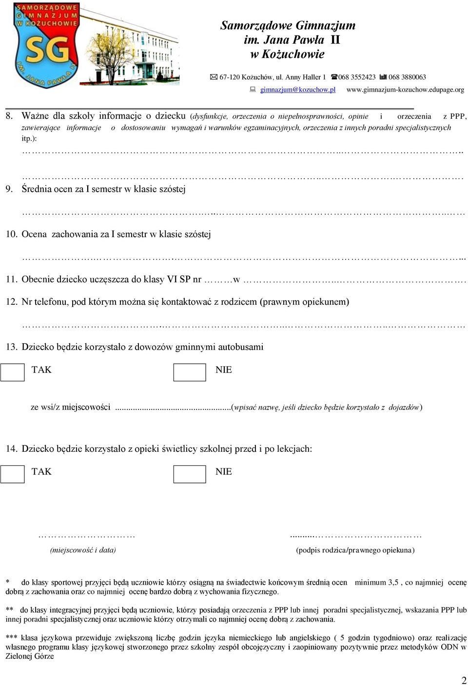 Obecnie dziecko uczęszcza do klasy VI SP nr w... 12. Nr telefonu, pod którym można się kontaktować z rodzicem (prawnym opiekunem)..... 13.