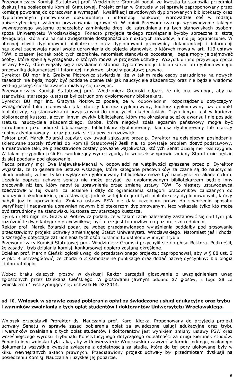 informacji naukowej wprowadzał coś w rodzaju uniwersyteckiego systemu przyznawania uprawnień.