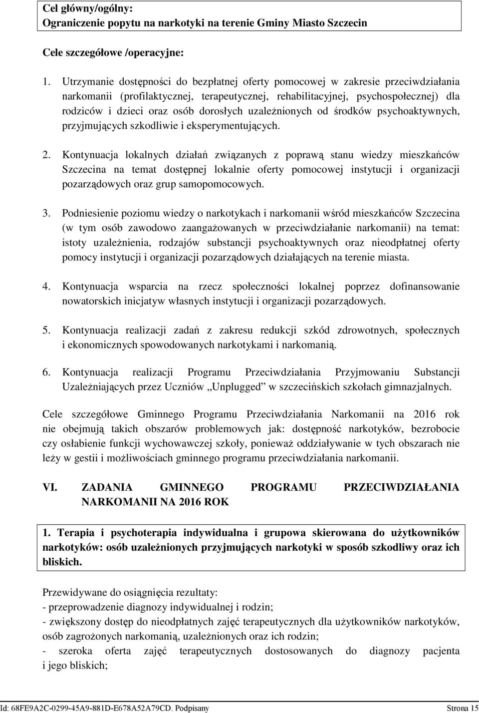 dorosłych uzaleŝnionych od środków psychoaktywnych, przyjmujących szkodliwie i eksperymentujących. 2.
