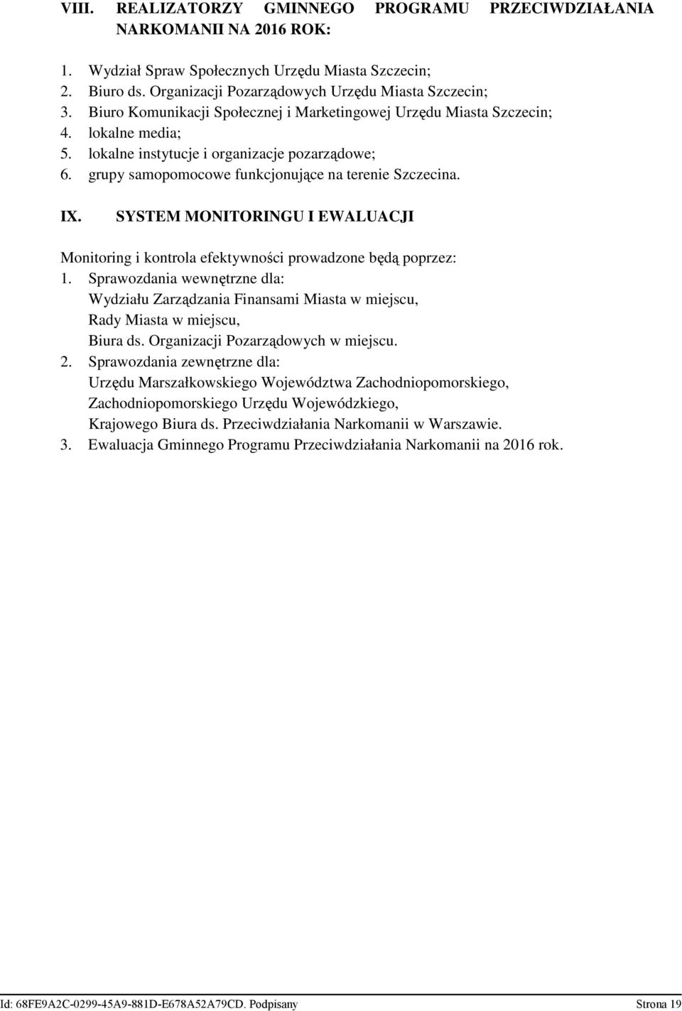 SYSTEM MONITORINGU I EWALUACJI Monitoring i kontrola efektywności prowadzone będą poprzez: 1.