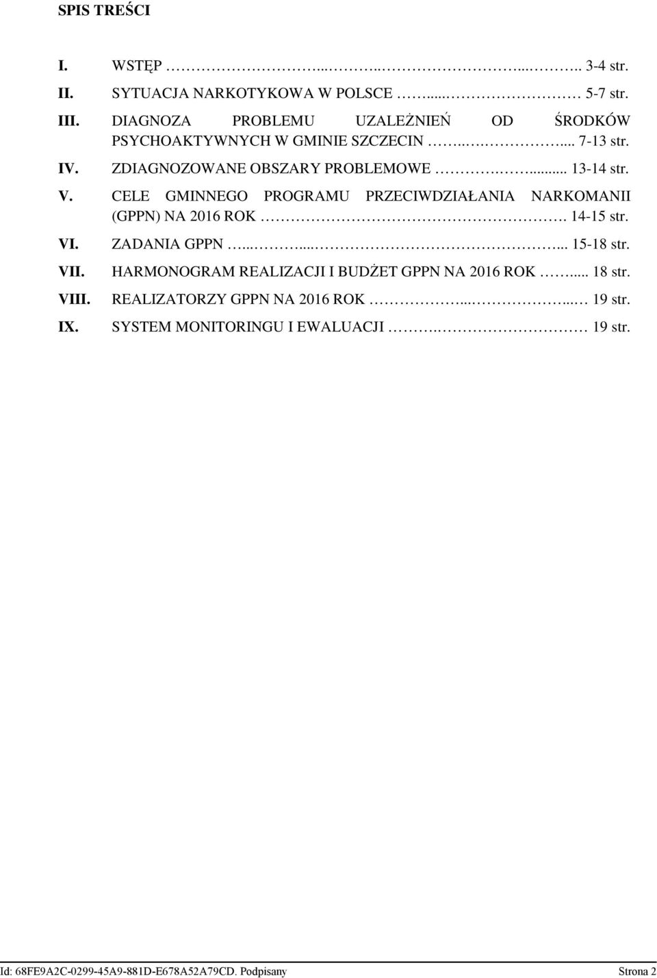 CELE GMINNEGO PROGRAMU PRZECIWDZIAŁANIA NARKOMANII (GPPN) NA 2016 ROK. 14-15 str. VI. VII. VIII. IX. ZADANIA GPPN......... 15-18 str.