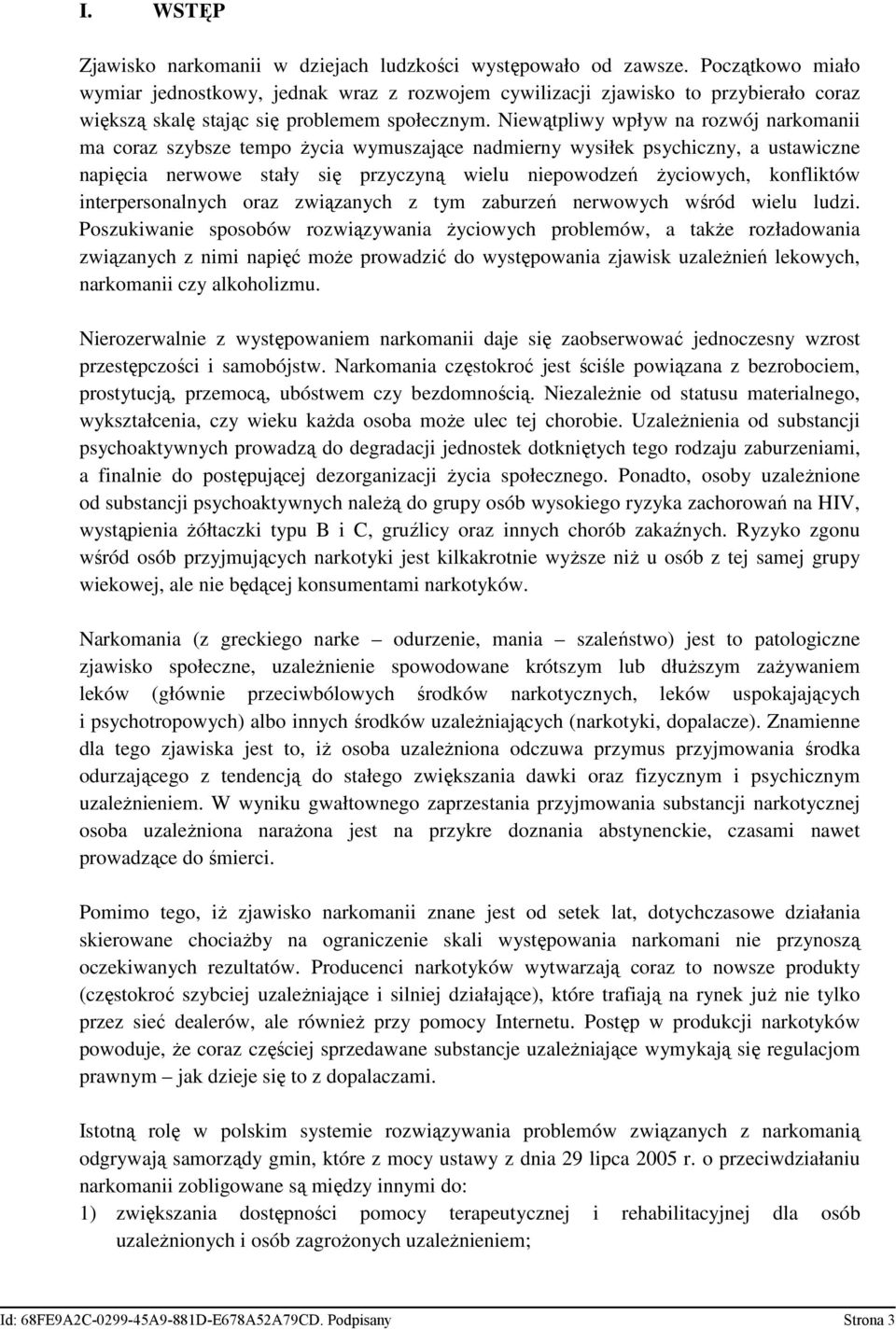 Niewątpliwy wpływ na rozwój narkomanii ma coraz szybsze tempo Ŝycia wymuszające nadmierny wysiłek psychiczny, a ustawiczne napięcia nerwowe stały się przyczyną wielu niepowodzeń Ŝyciowych, konfliktów