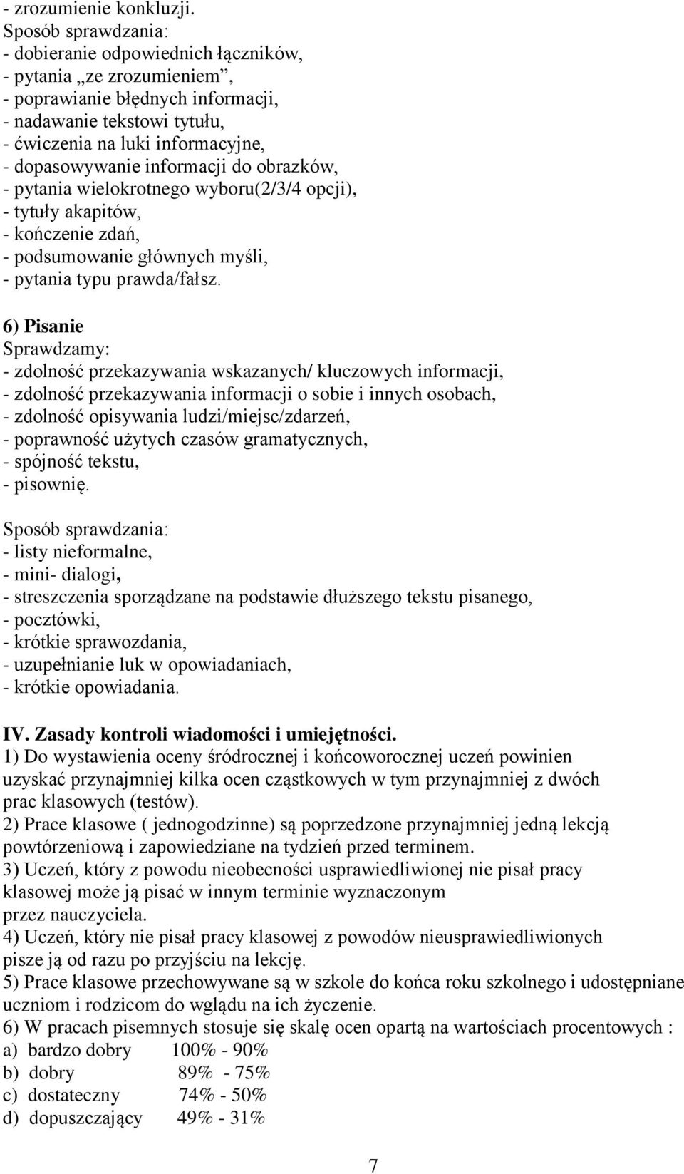 obrazków, - pytania wielokrotnego wyboru(2/3/4 opcji), - tytuły akapitów, - kończenie zdań, - podsumowanie głównych myśli, - pytania typu prawda/fałsz.