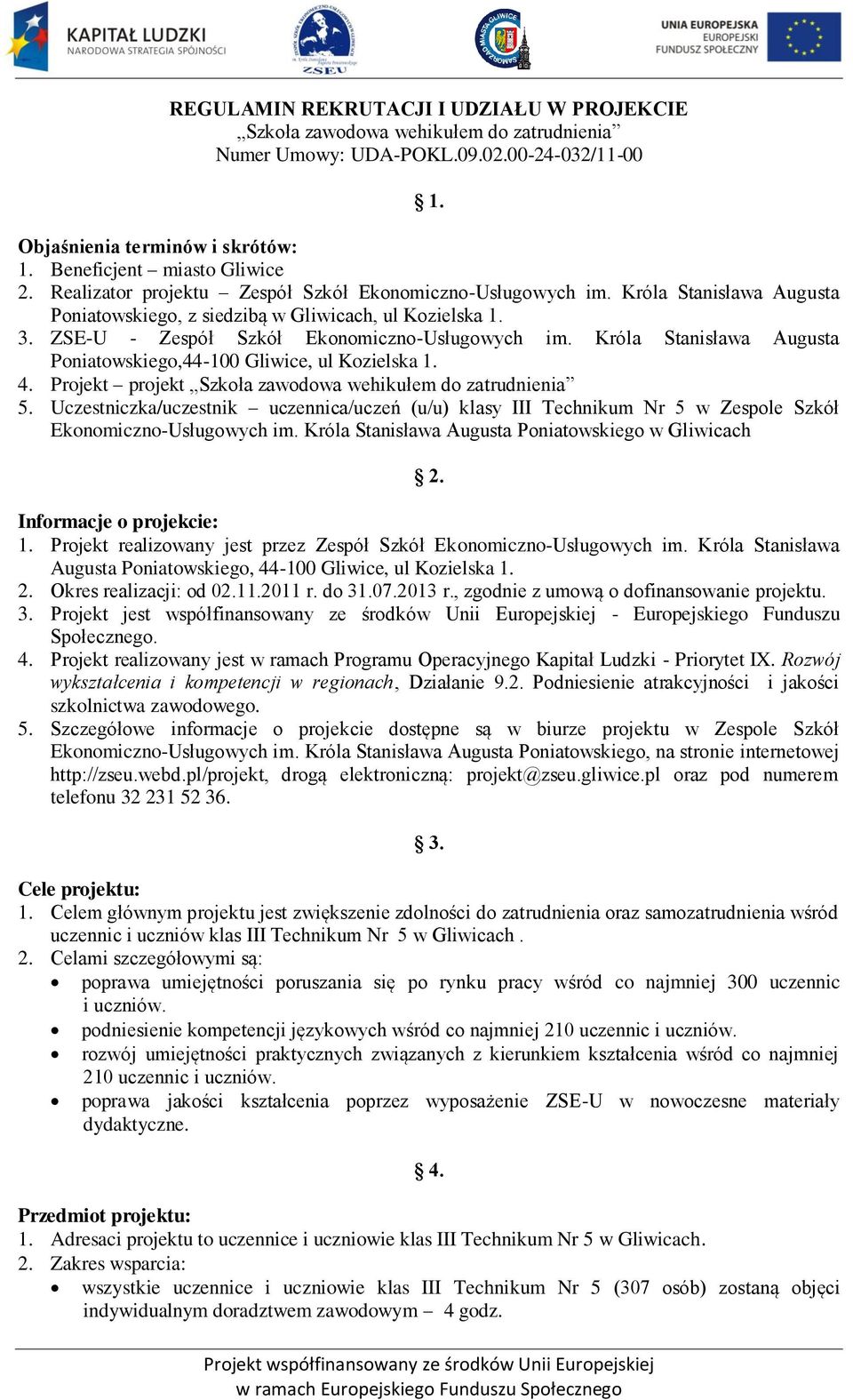 Króla Stanisława Augusta Poniatowskiego,44-100 Gliwice, ul Kozielska 1. 4. Projekt projekt Szkoła zawodowa wehikułem do zatrudnienia 5.