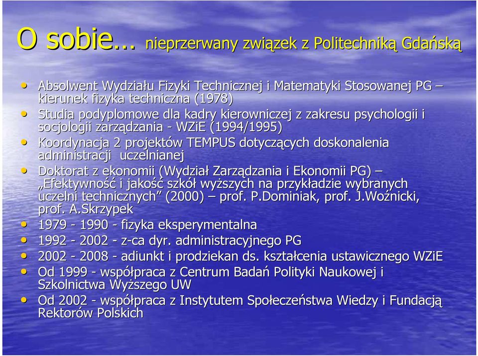 Zarządzania i Ekonomii PG) Efektywność i jakość szkół wyŝszych na przykładzie wybranych uczelni technicznych (2000) prof. P.Dominiak,, prof. J.Woźnicki nicki, prof. A.