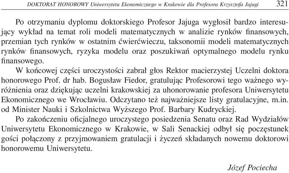 finansowego. W końcowej części uroczystości zabrał głos Rektor macierzystej Uczelni doktora honorowego Prof. dr hab.