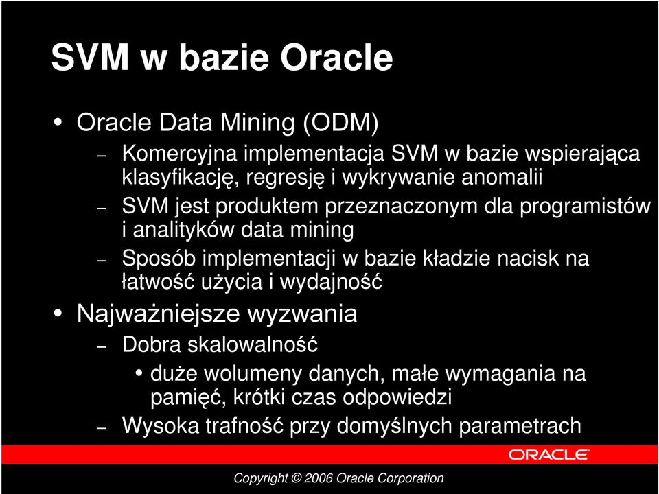 Sposób implementacji w bazie kładzie nacisk na łatwość użycia i wydajność Najważniejsze wyzwania Dobra