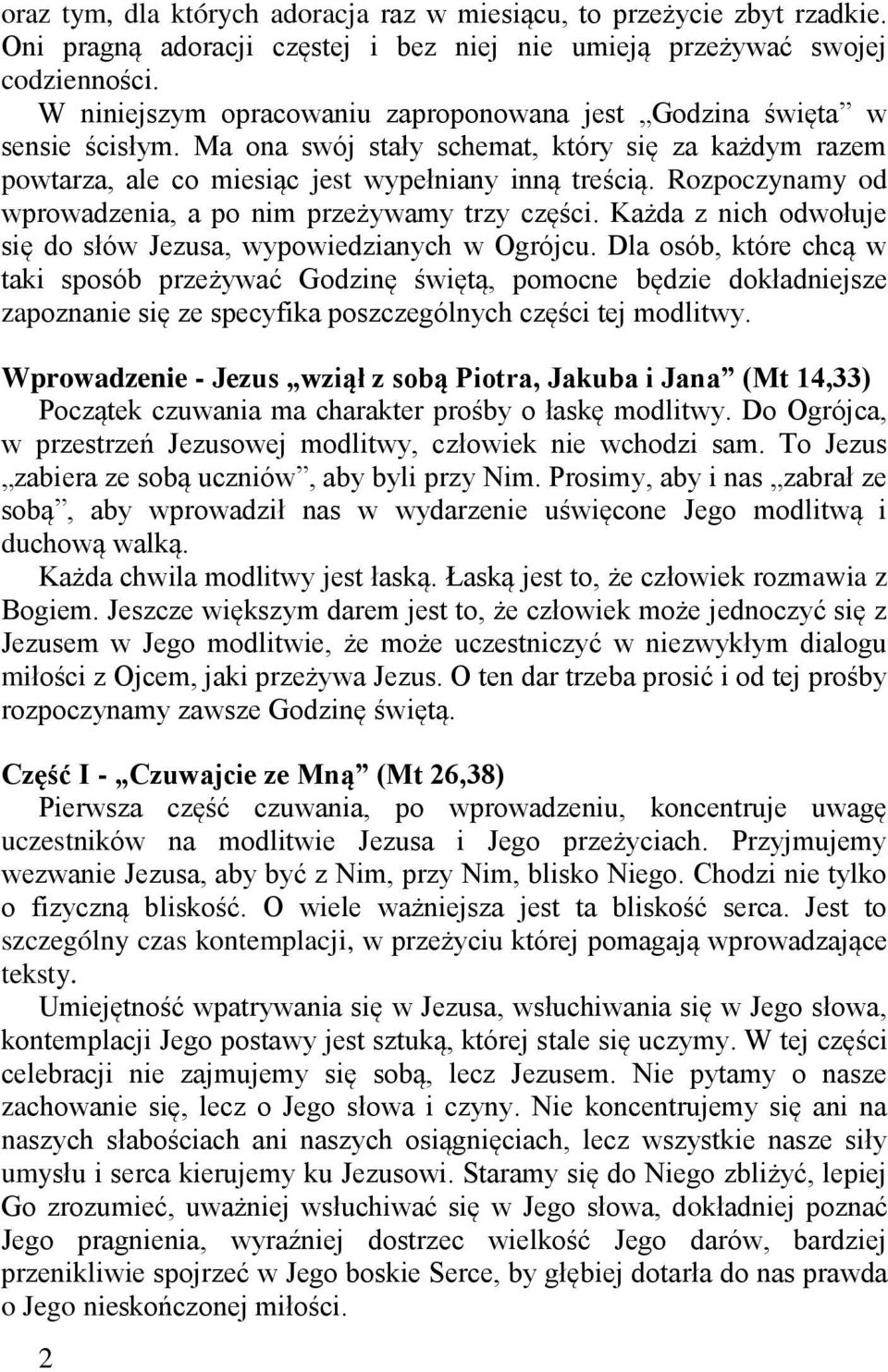 Rozpoczynamy od wprowadzenia, a po nim przeżywamy trzy części. Każda z nich odwołuje się do słów Jezusa, wypowiedzianych w Ogrójcu.