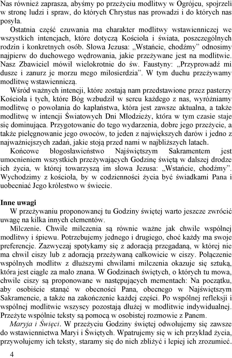 Słowa Jezusa: Wstańcie, chodźmy odnosimy najpierw do duchowego wędrowania, jakie przeżywane jest na modlitwie. Nasz Zbawiciel mówił wielokrotnie do św.