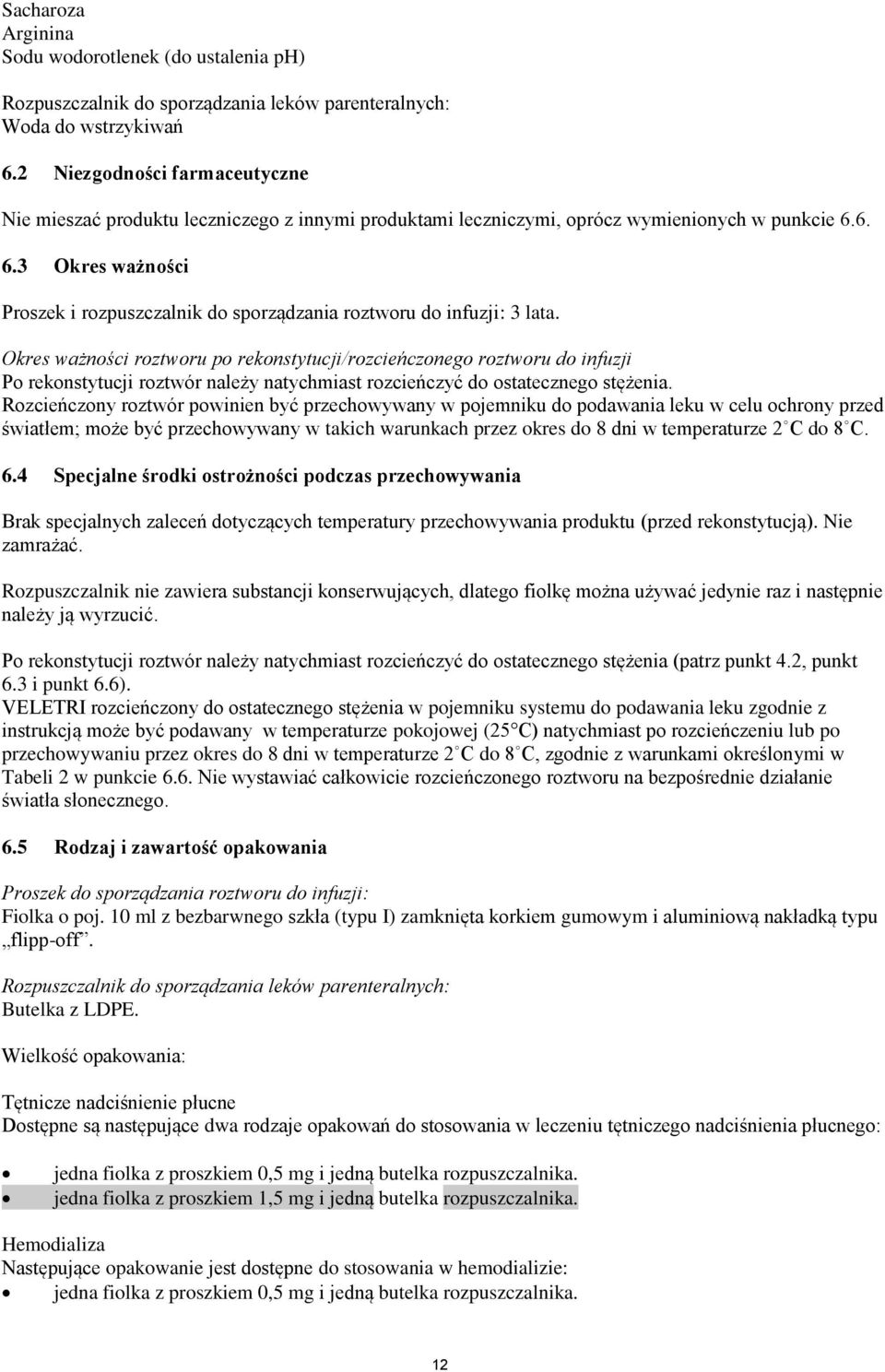 6. 6.3 Okres ważności Proszek i rozpuszczalnik do sporządzania roztworu do infuzji: 3 lata.