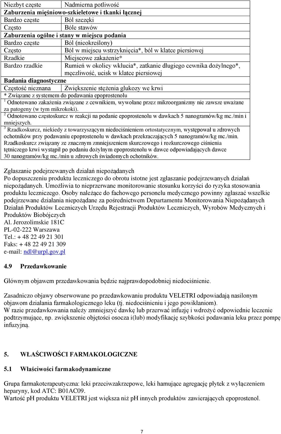 ucisk w klatce piersiowej Badania diagnostyczne Częstość nieznana Zwiększenie stężenia glukozy we krwi * Związane z systemem do podawania epoprostenolu 1 Odnotowano zakażenia związane z cewnikiem,