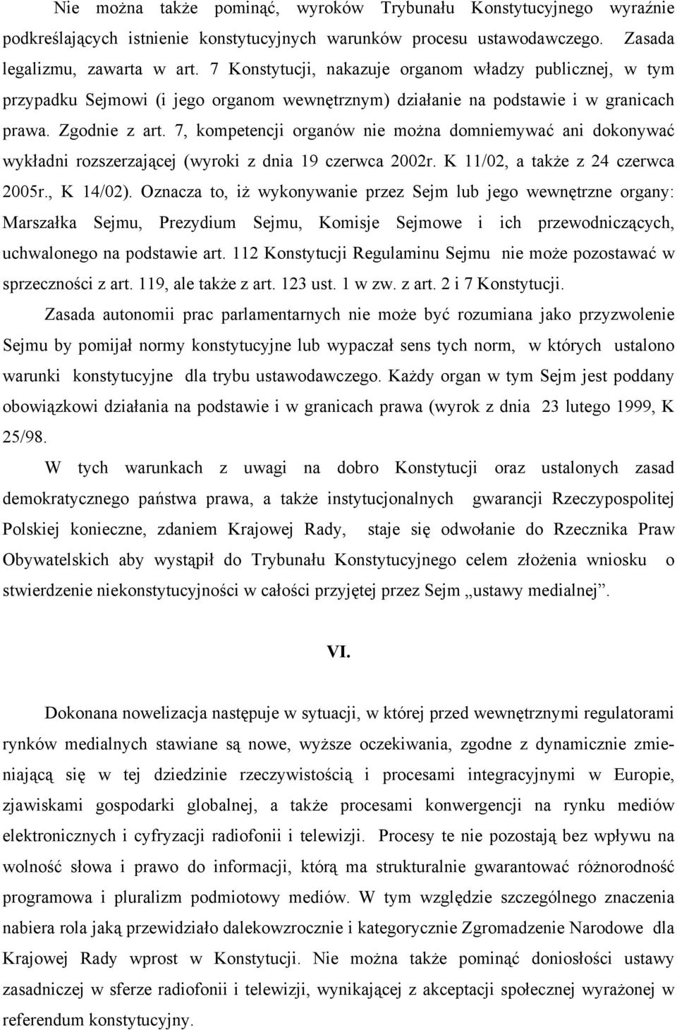 7, kompetencji organów nie można domniemywać ani dokonywać wykładni rozszerzającej (wyroki z dnia 19 czerwca 2002r. K 11/02, a także z 24 czerwca 2005r., K 14/02).