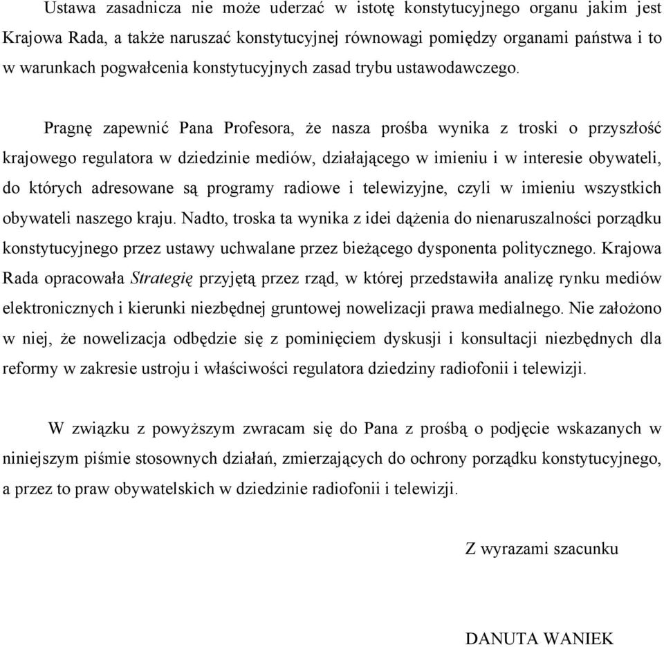 Pragnę zapewnić Pana Profesora, że nasza prośba wynika z troski o przyszłość krajowego regulatora w dziedzinie mediów, działającego w imieniu i w interesie obywateli, do których adresowane są