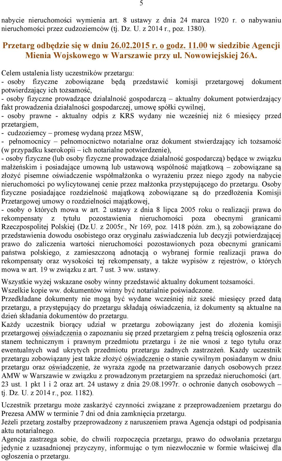 Celem ustalenia listy uczestników przetargu: - osoby fizyczne zobowiązane będą przedstawić komisji przetargowej dokument potwierdzający ich tożsamość, - osoby fizyczne prowadzące działalność