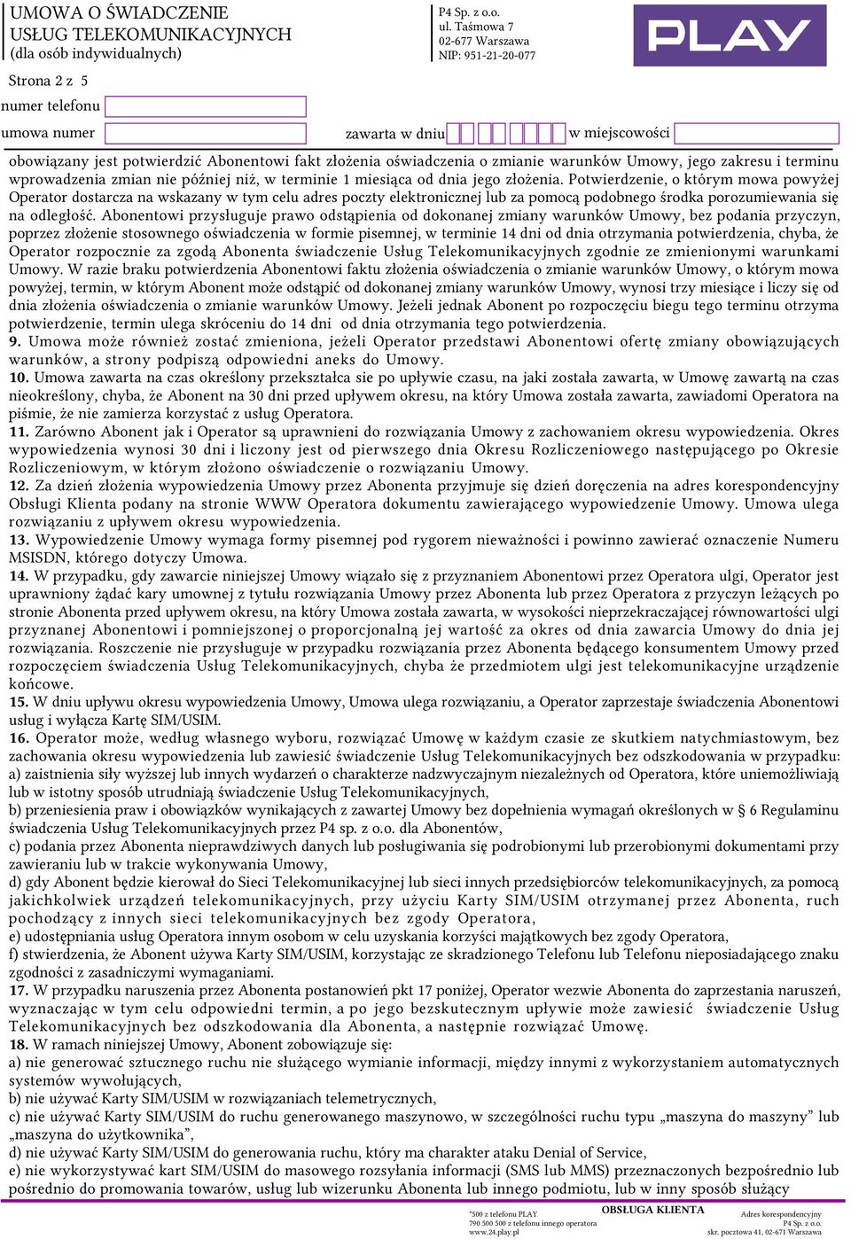 Abonentowi przysługuje prawo odstąpienia od dokonanej zmiany warunków Umowy, bez podania przyczyn, poprzez ożenie stosownego oświadczenia w formie pisemnej, w terminie 14 dni od dnia otrzymania