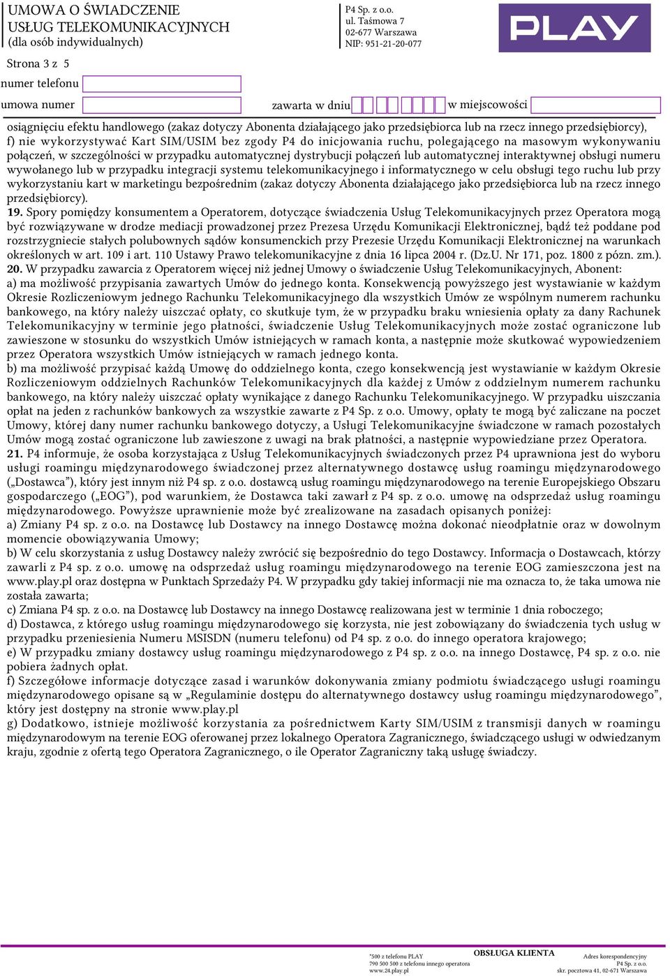 integracji systemu telekomunikacyjnego i informatycznego w celu obsługi tego ruchu lub przy wykorzystaniu kart w marketingu bezpośrednim (zakaz dotyczy Abonenta działającego jako przedsiębiorca lub