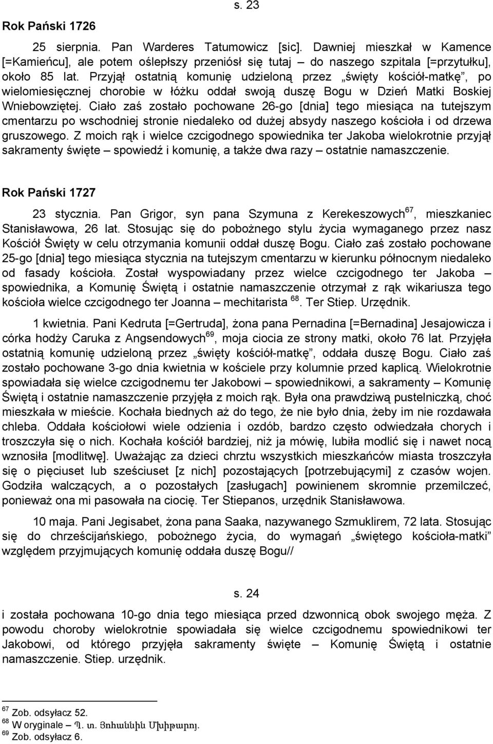 Ciało zaś zostało pochowane 26-go [dnia] tego miesiąca na tutejszym cmentarzu po wschodniej stronie niedaleko od dużej absydy naszego kościoła i od drzewa gruszowego.