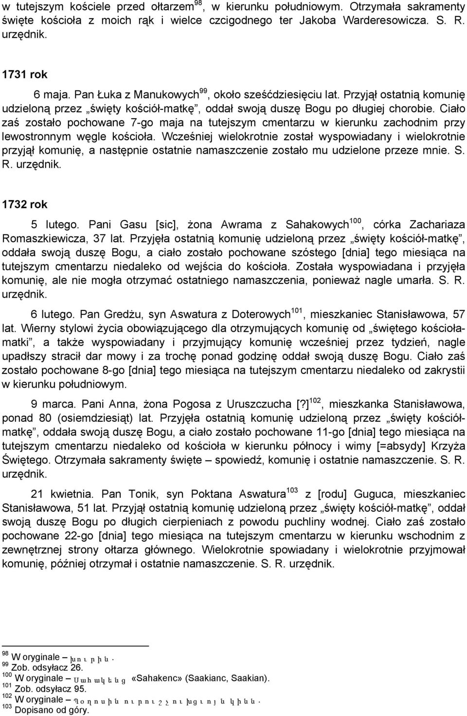 Ciało zaś zostało pochowane 7-go maja na tutejszym cmentarzu w kierunku zachodnim przy lewostronnym węgle kościoła.