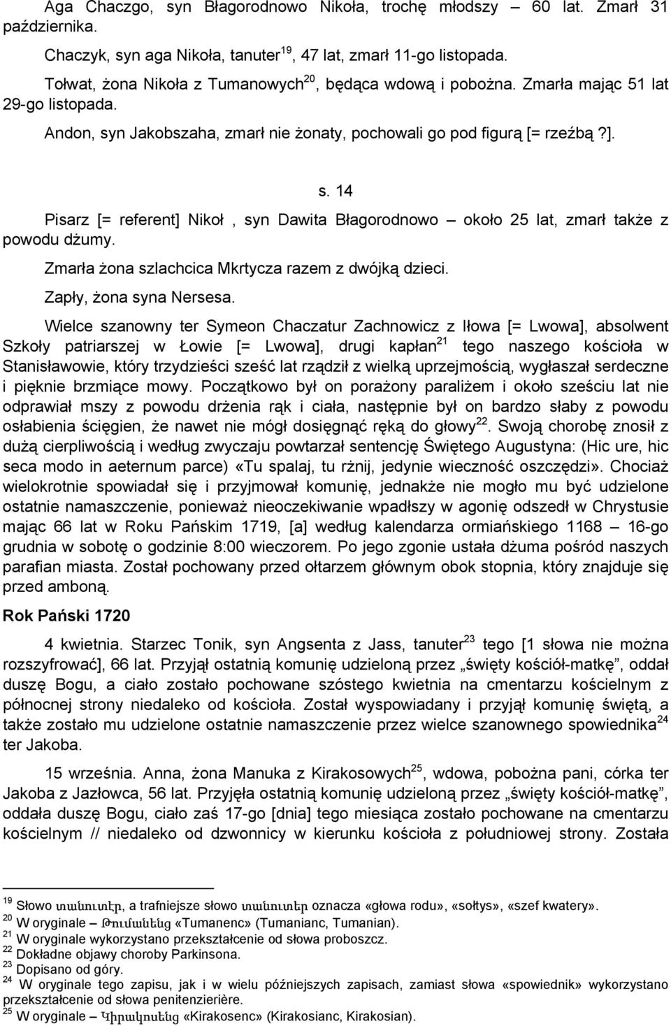 n Jakobszaha, zmarł nie żonaty, pochowali go pod figurą [= rzeźbą?]. s. 14 Pisarz [= referent] Nikoł, syn Dawita Błagorodnowo około 25 lat, zmarł także z powodu dżumy.