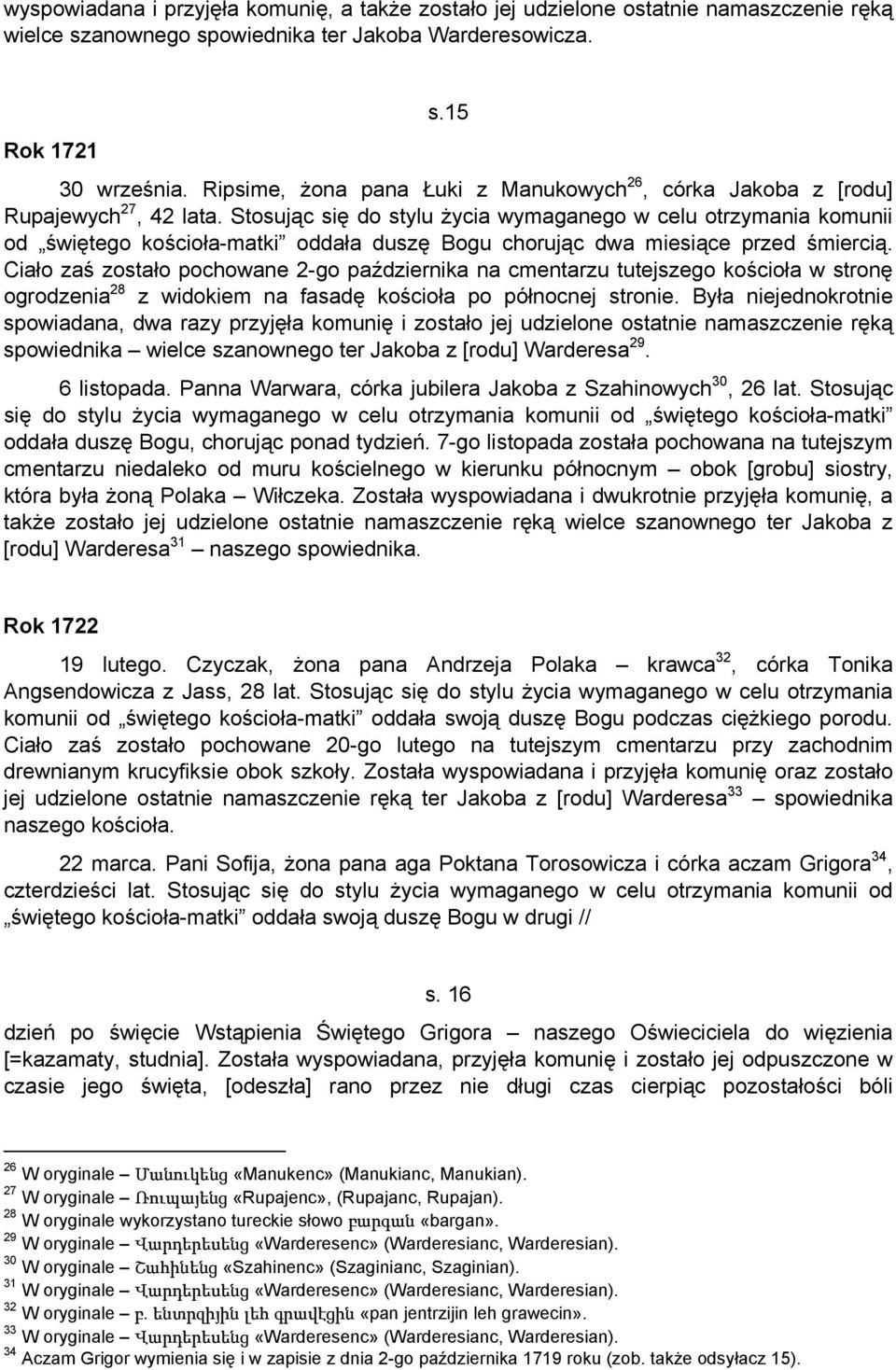 Stosując się do stylu życia wymaganego w celu otrzymania komunii od świętego kościoła-matki oddała duszę Bogu chorując dwa miesiące przed śmiercią.