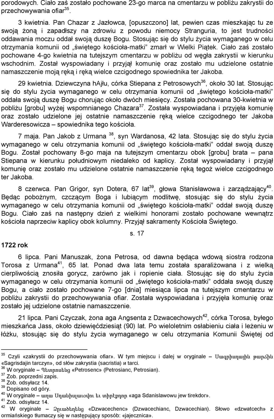 Stosując się do stylu życia wymaganego w celu otrzymania komunii od świętego kościoła-matki zmarł w Wielki Piątek.