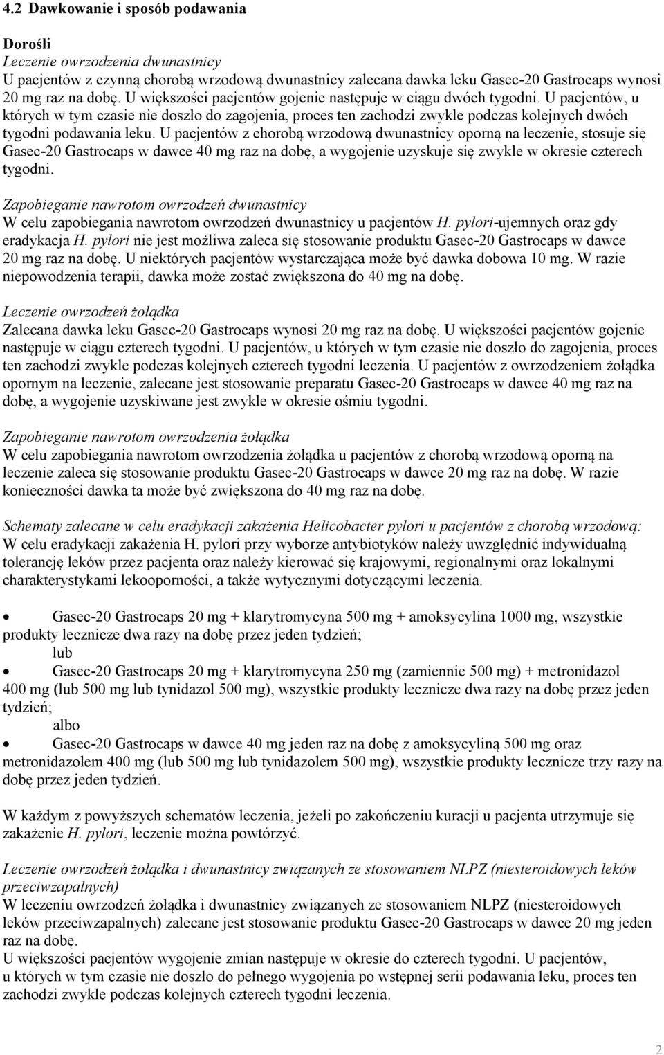 U pacjentów z chorobą wrzodową dwunastnicy oporną na leczenie, stosuje się Gasec-20 Gastrocaps w dawce 40 mg raz na dobę, a wygojenie uzyskuje się zwykle w okresie czterech tygodni.
