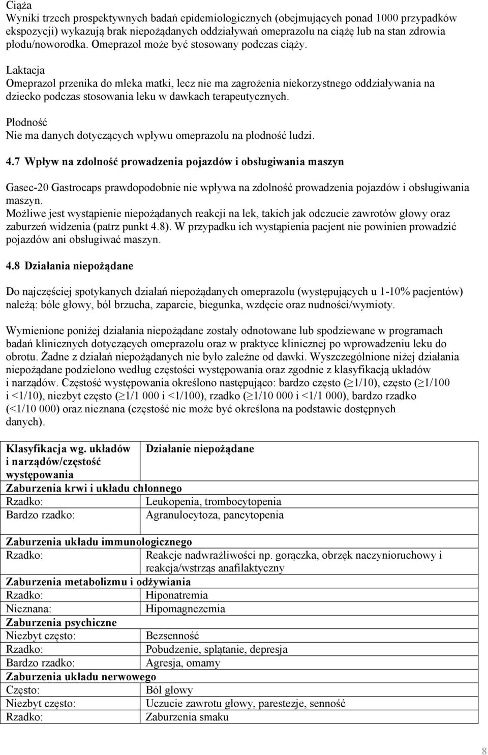 Laktacja Omeprazol przenika do mleka matki, lecz nie ma zagrożenia niekorzystnego oddziaływania na dziecko podczas stosowania leku w dawkach terapeutycznych.