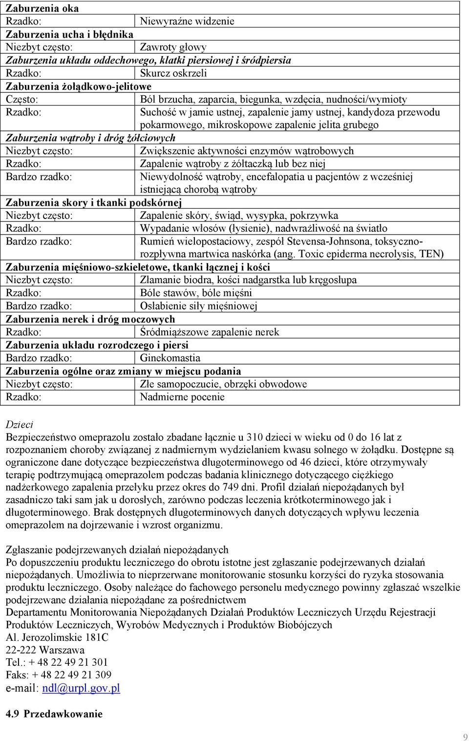 grubego Zaburzenia wątroby i dróg żółciowych Niezbyt często: Zwiększenie aktywności enzymów wątrobowych Zapalenie wątroby z żółtaczką lub bez niej Bardzo rzadko: Niewydolność wątroby, encefalopatia u