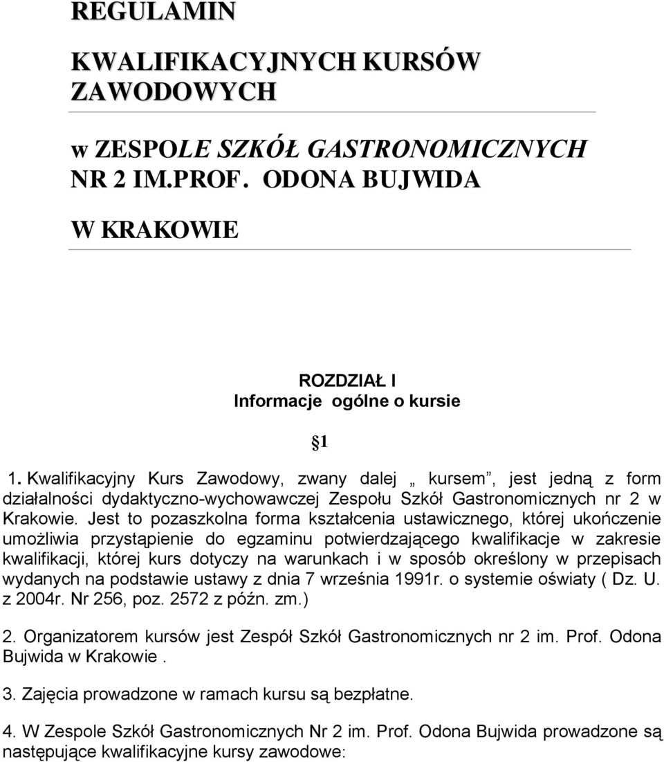 Jest to pozaszkolna forma kształcenia ustawicznego, której ukończenie umożliwia przystąpienie do egzaminu potwierdzającego kwalifikacje w zakresie kwalifikacji, której kurs dotyczy na warunkach i w
