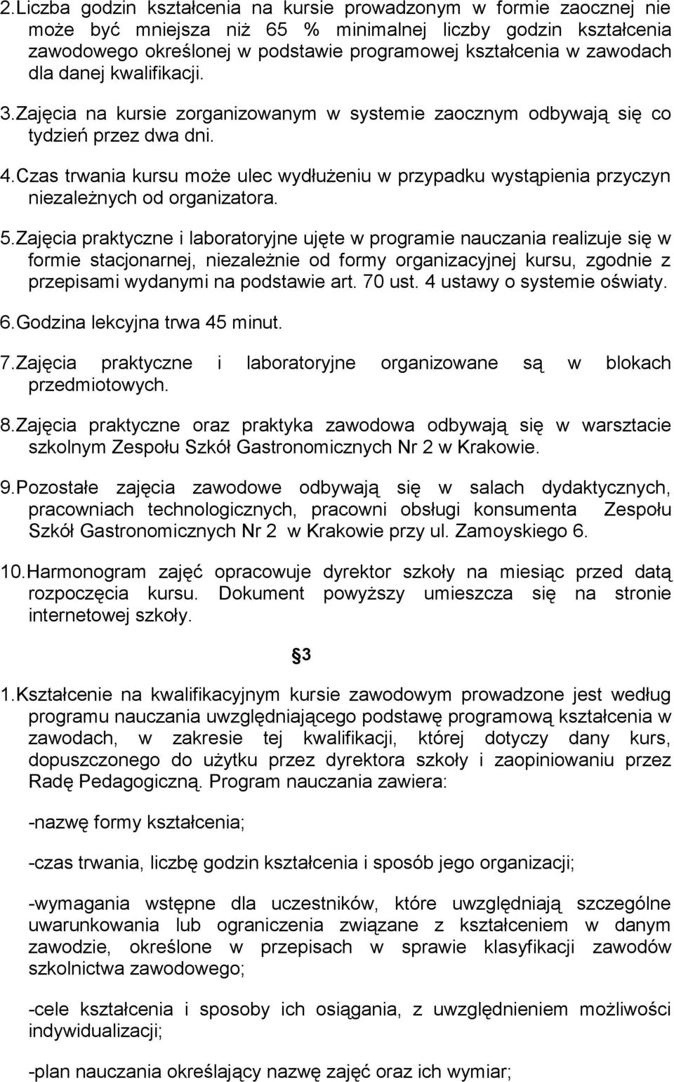 Czas trwania kursu może ulec wydłużeniu w przypadku wystąpienia przyczyn niezależnych od organizatora. 5.