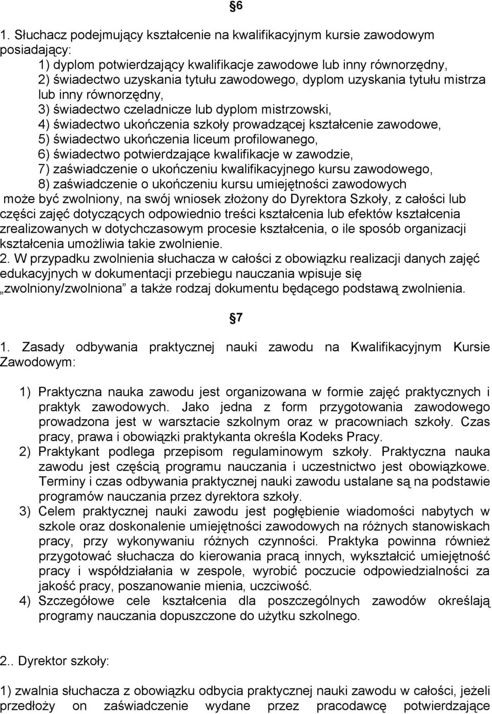 liceum profilowanego, 6) świadectwo potwierdzające kwalifikacje w zawodzie, 7) zaświadczenie o ukończeniu kwalifikacyjnego kursu zawodowego, 8) zaświadczenie o ukończeniu kursu umiejętności