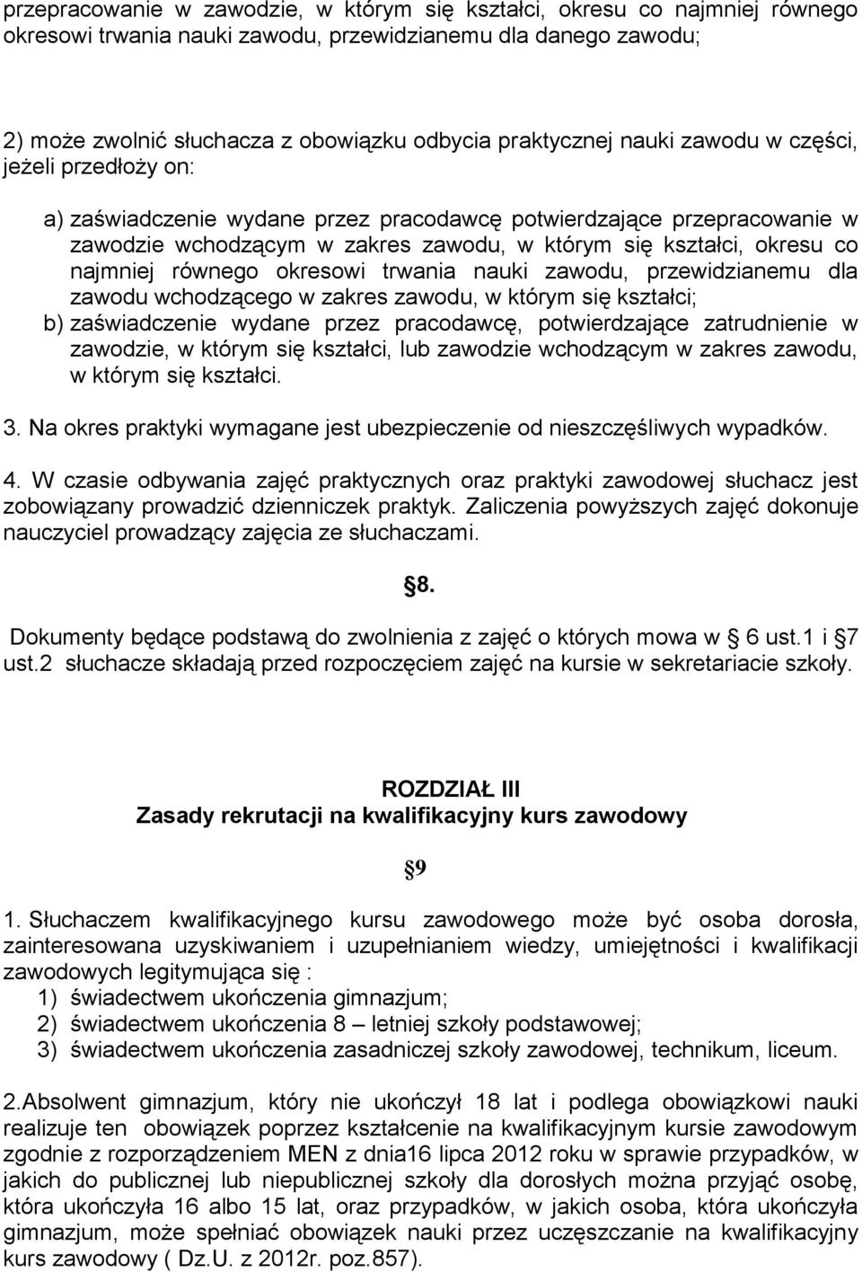 równego okresowi trwania nauki zawodu, przewidzianemu dla zawodu wchodzącego w zakres zawodu, w którym się kształci; b) zaświadczenie wydane przez pracodawcę, potwierdzające zatrudnienie w zawodzie,