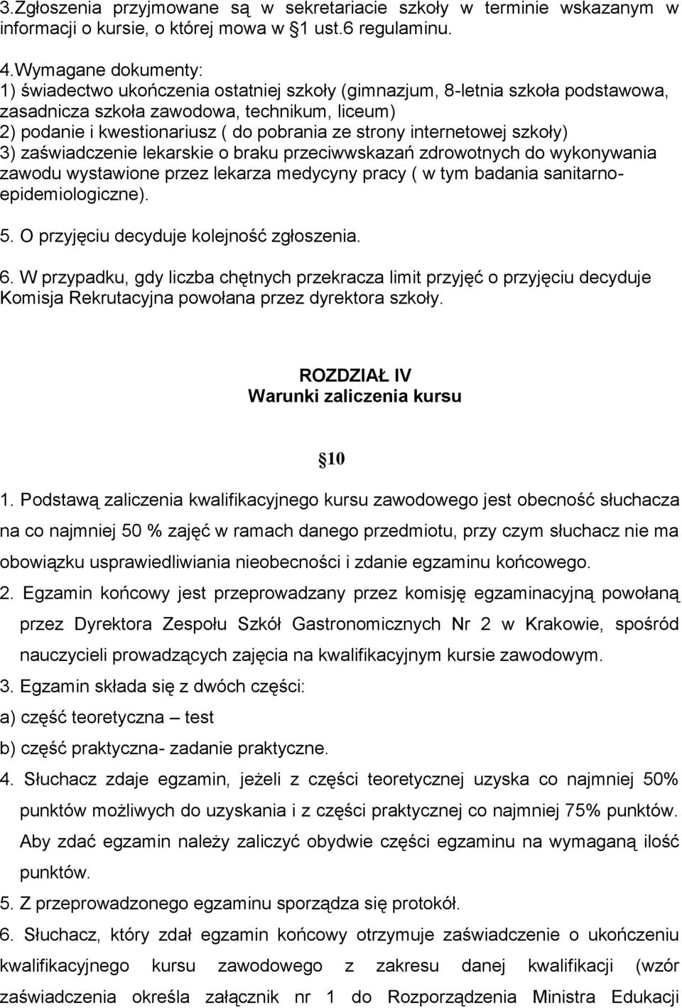 strony internetowej szkoły) 3) zaświadczenie lekarskie o braku przeciwwskazań zdrowotnych do wykonywania zawodu wystawione przez lekarza medycyny pracy ( w tym badania sanitarnoepidemiologiczne). 5.
