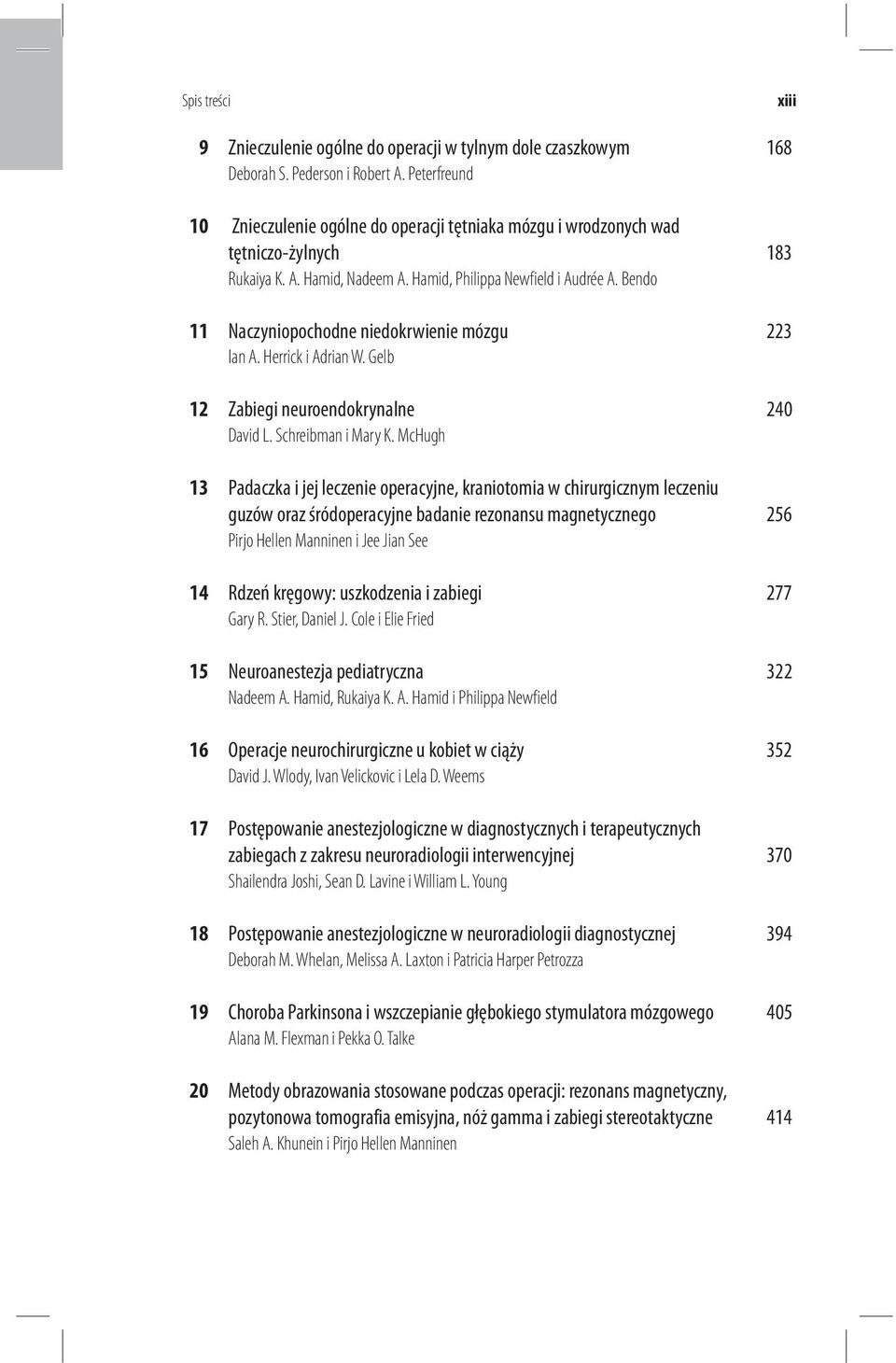 Bendo 11 Naczyniopochodne niedokrwienie mózgu 223 Ian A. Herrick i Adrian W. Gelb 12 Zabiegi neuroendokrynalne 240 David L. Schreibman i Mary K.