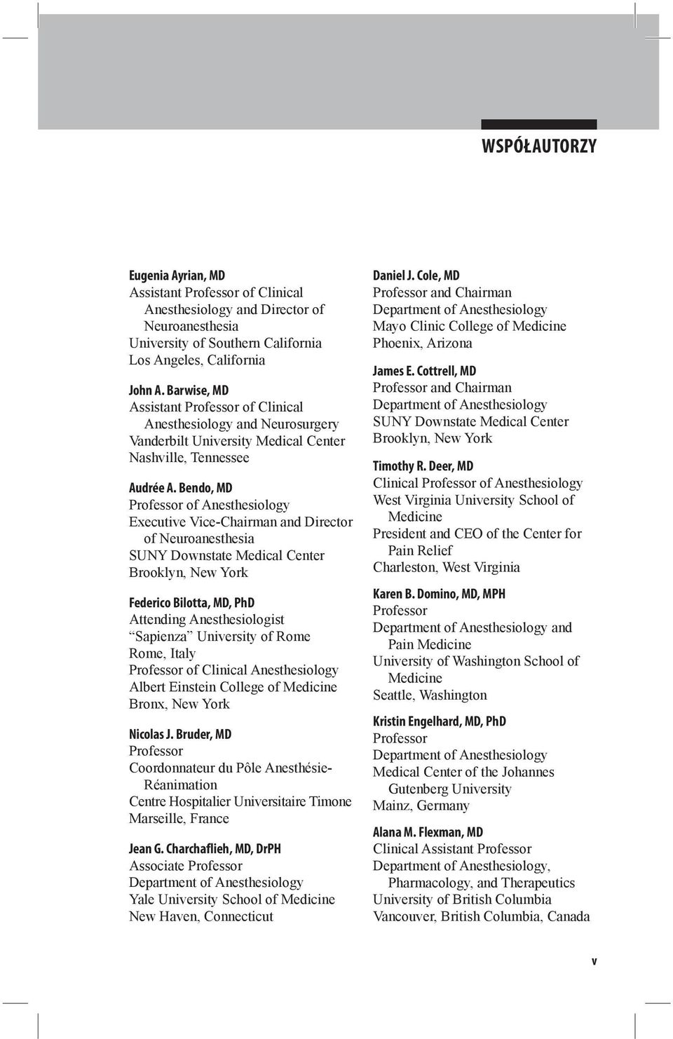 Bendo, MD Professor of Anesthesiology Executive Vice-Chairman and Director of Neuroanesthesia Federico Bilotta, MD, PhD Attending Anesthesiologist Sapienza University of Rome Rome, Italy Professor of