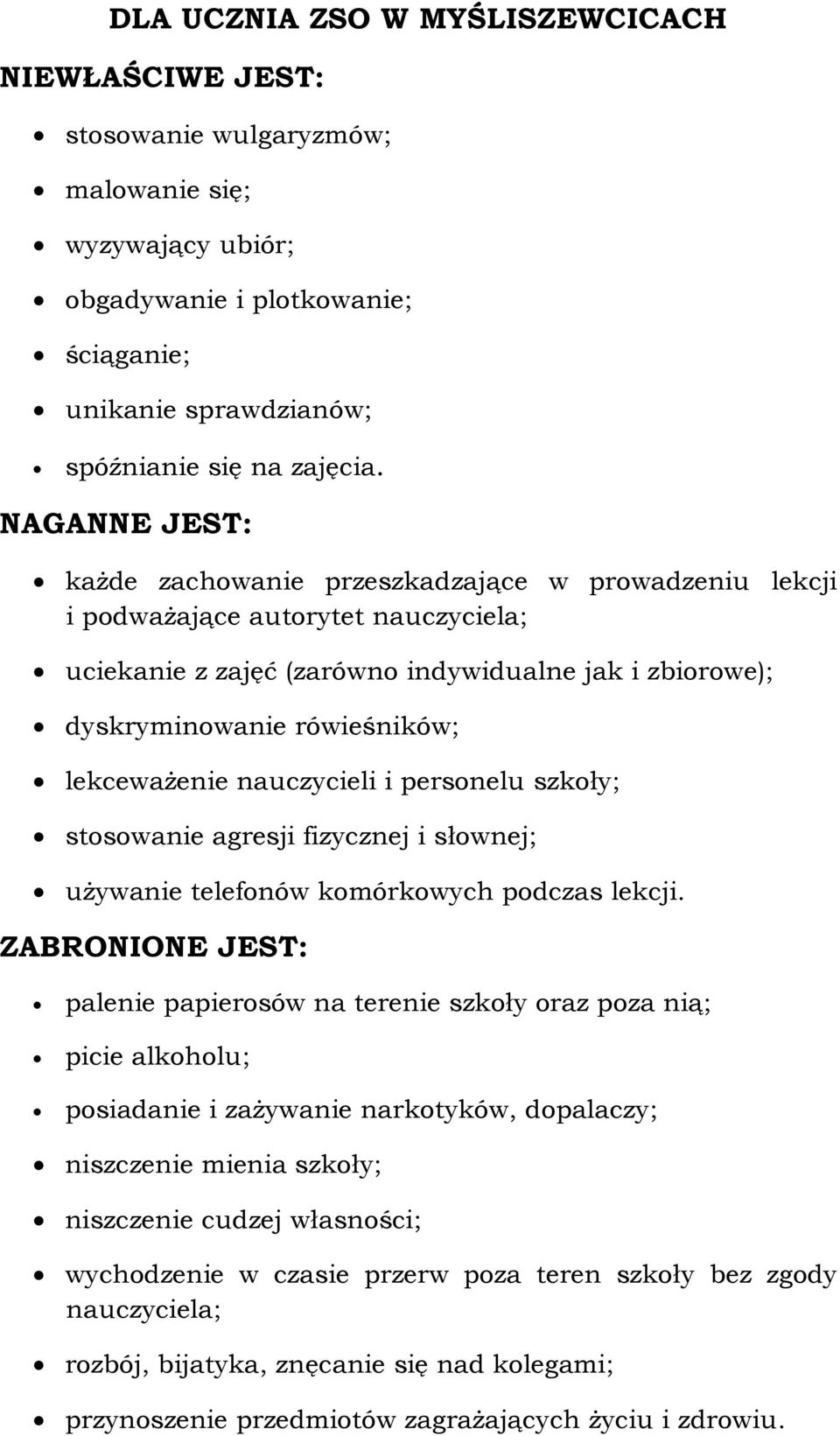 lekceważenie nauczycieli i personelu szkoły; stosowanie agresji fizycznej i słownej; używanie telefonów komórkowych podczas lekcji.