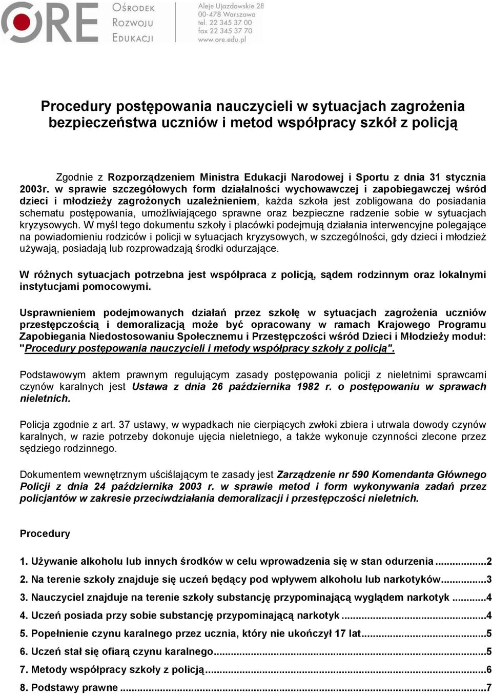 w sprawie szczegółowych form działalności wychowawczej i zapobiegawczej wśród dzieci i młodzieŝy zagroŝonych uzaleŝnieniem, kaŝda szkoła jest zobligowana do posiadania schematu postępowania,