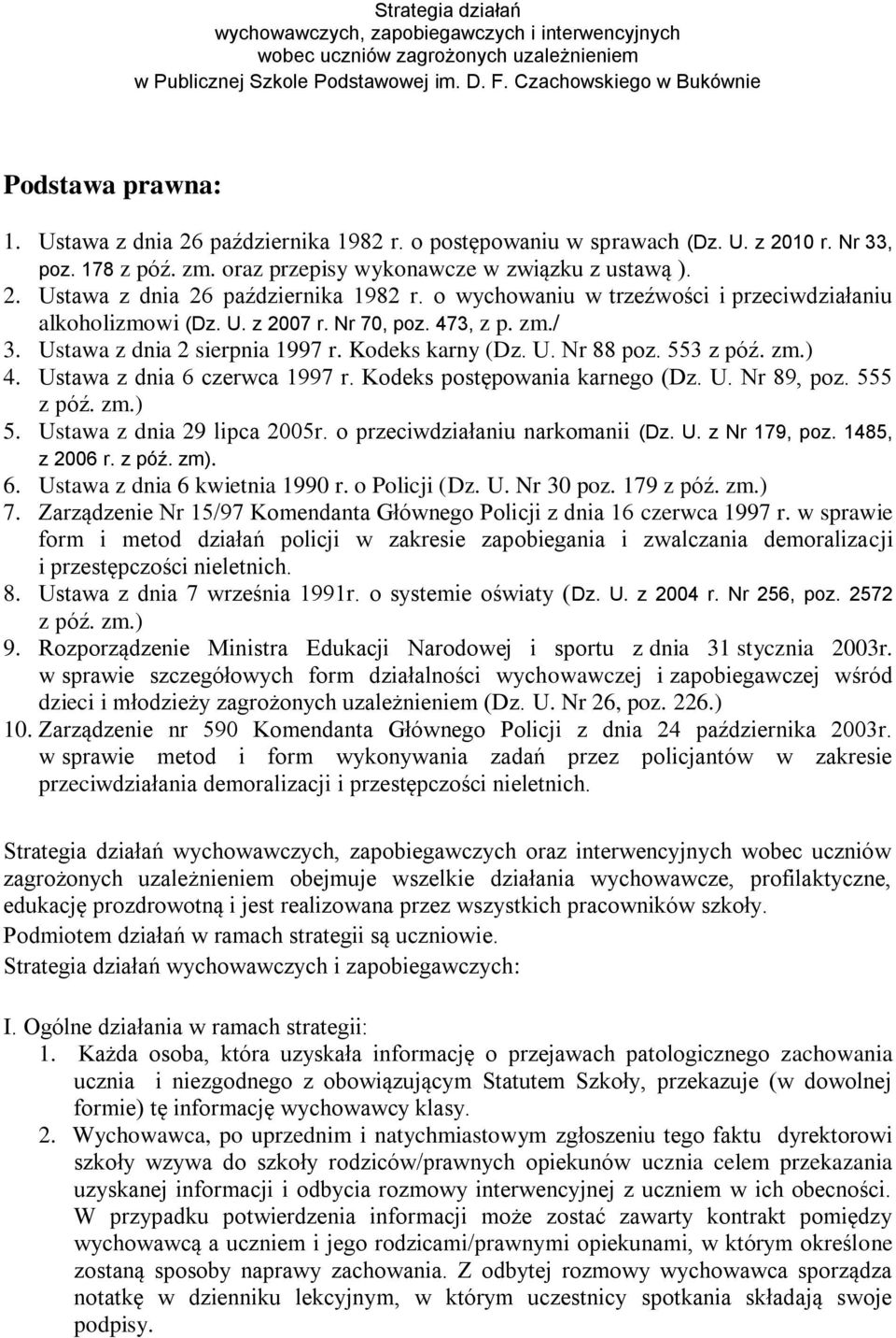 o wychowaniu w trzeźwości i przeciwdziałaniu alkoholizmowi (Dz. U. z 2007 r. Nr 70, poz. 473, z p. zm./ 3. Ustawa z dnia 2 sierpnia 1997 r. Kodeks karny (Dz. U. Nr 88 poz. 553 z póź. zm.) 4.