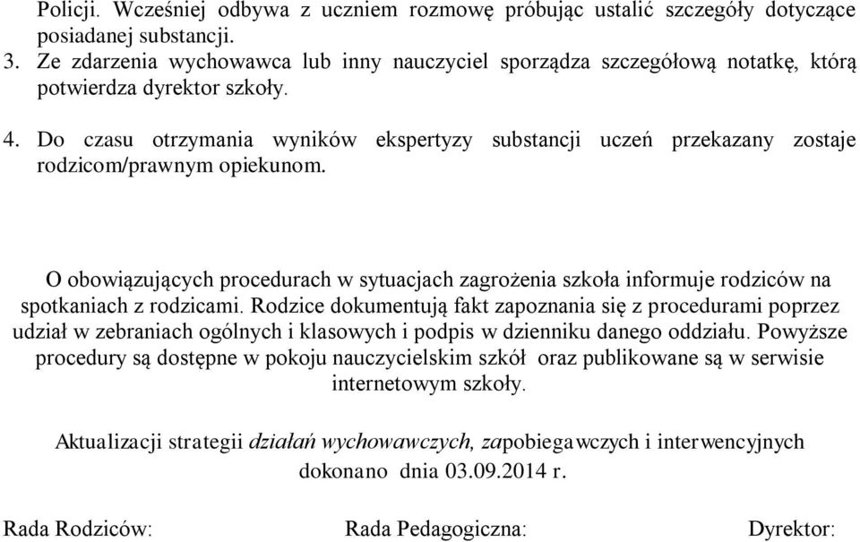 Do czasu otrzymania wyników ekspertyzy substancji uczeń przekazany zostaje rodzicom/prawnym opiekunom.