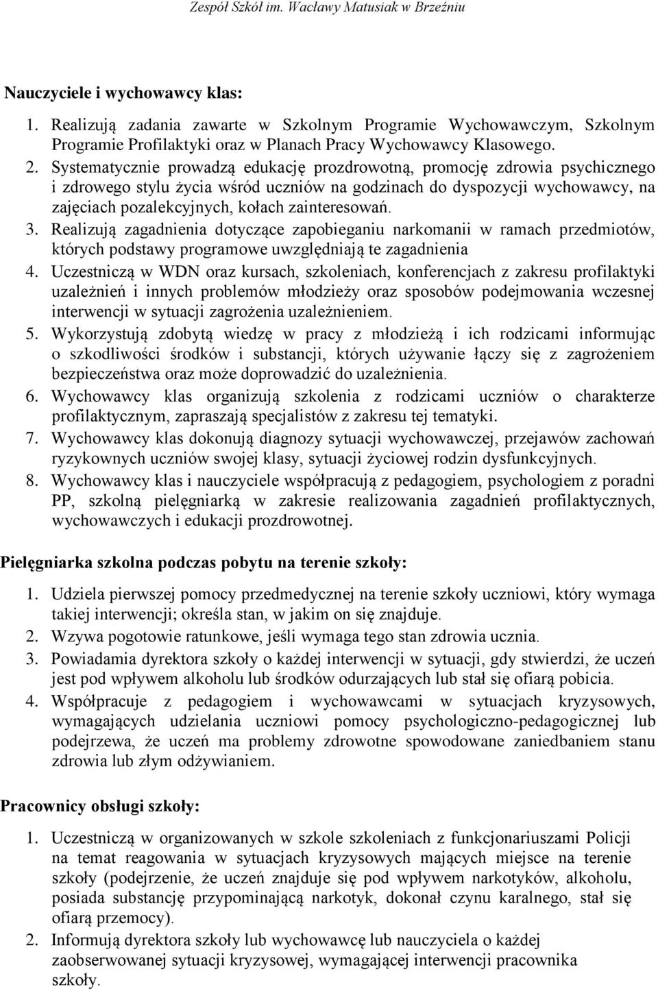 zainteresowań. 3. Realizują zagadnienia dotyczące zapobieganiu narkomanii w ramach przedmiotów, których podstawy programowe uwzględniają te zagadnienia 4.