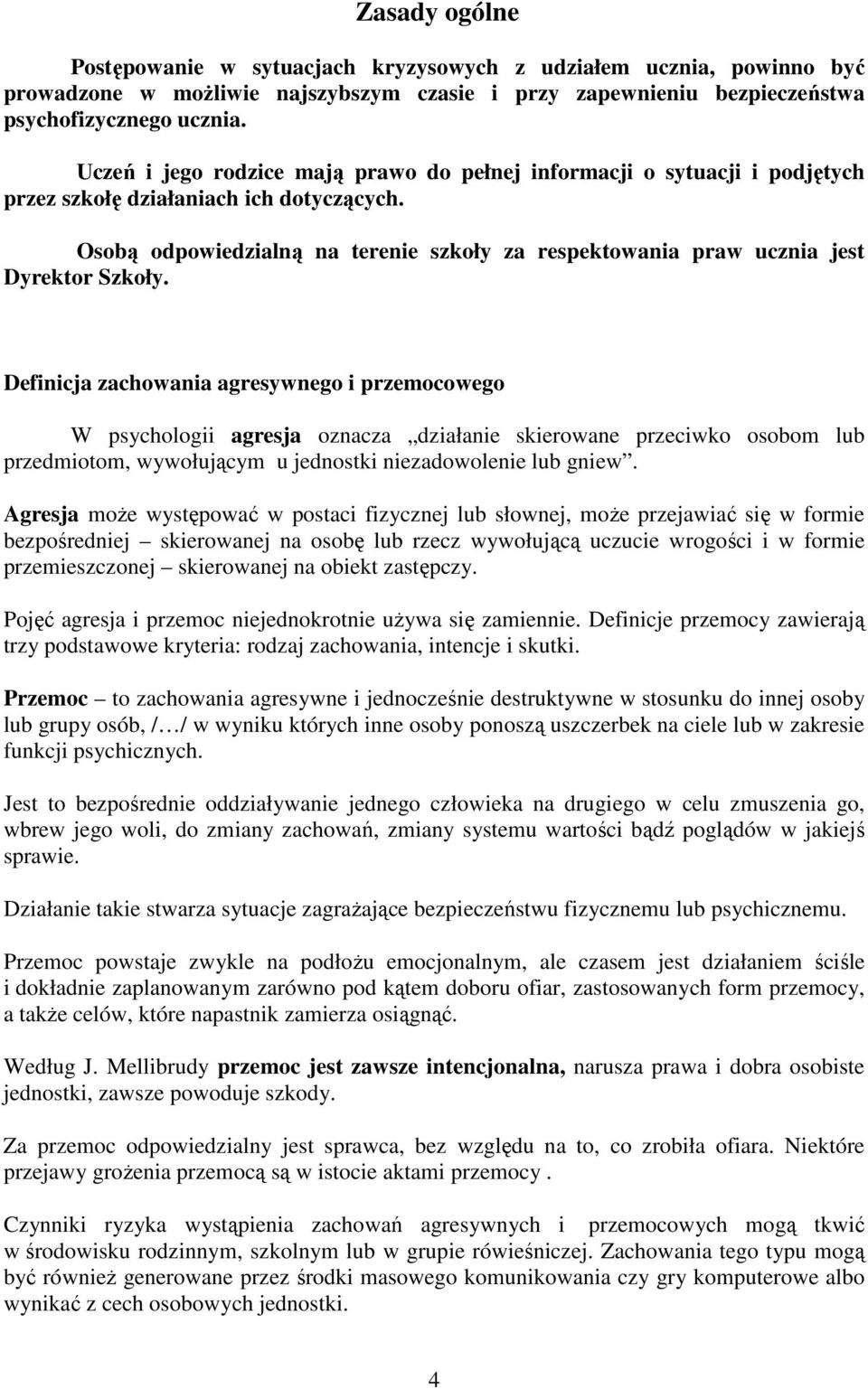 Osobą odpowiedzialną na terenie szkoły za respektowania praw ucznia jest Dyrektor Szkoły.