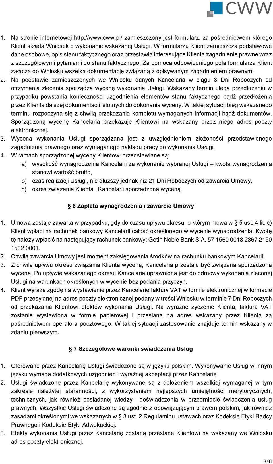 Za pomocą odpowiedniego pola formularza Klient załącza do Wniosku wszelką dokumentację związaną z opisywanym zagadnieniem prawnym. 2.